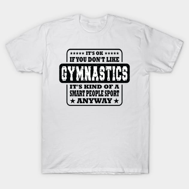 Funny It's Ok If You Don't Like Gymnastics Gift T-Shirt by Art master